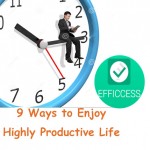 9 Tips and Tricks to Make Yourself Be More Effective and Productive